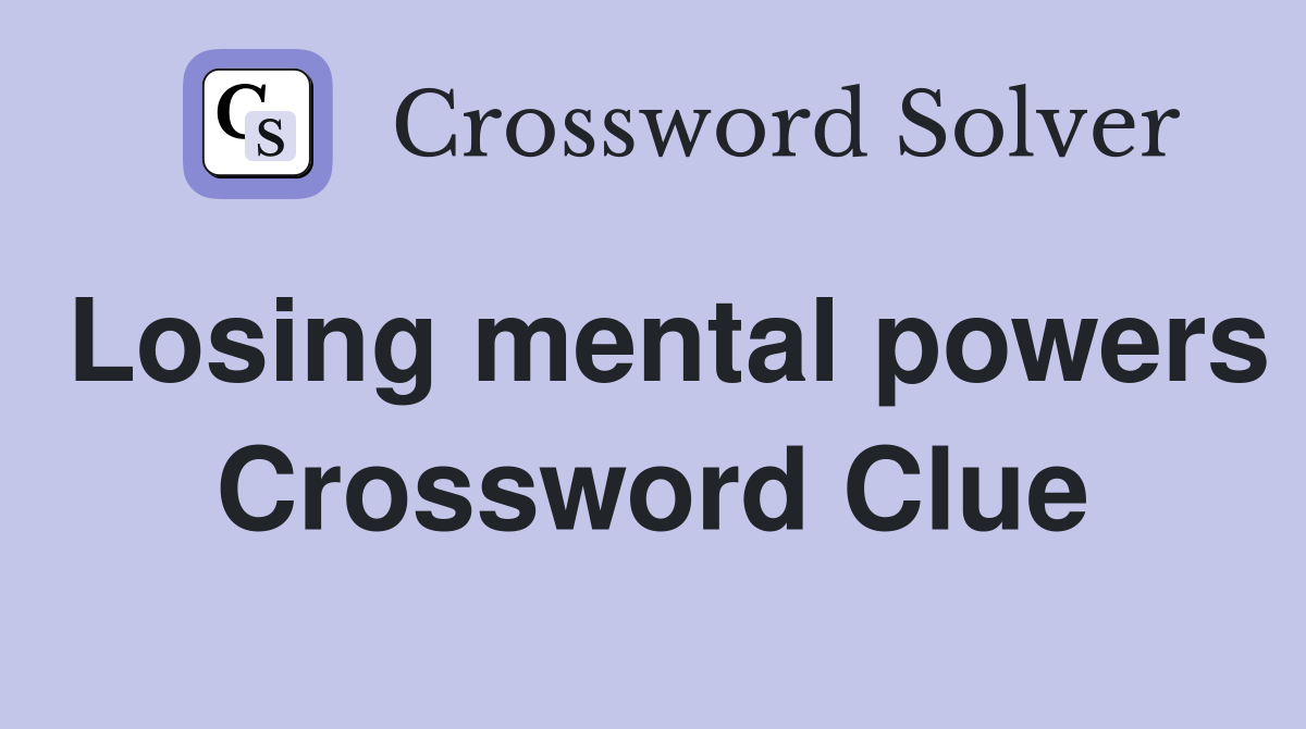 Losing mental powers Crossword Clue