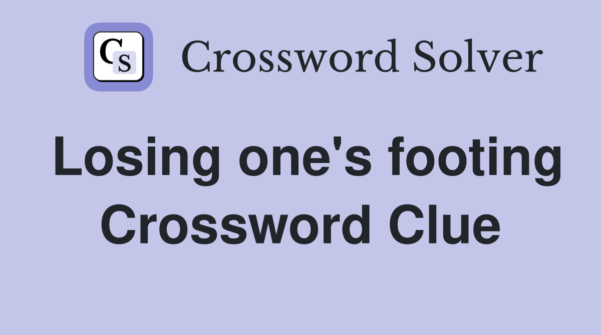 Losing one's footing Crossword Clue