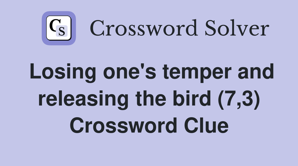Losing one's temper and releasing the bird (7,3) Crossword Clue