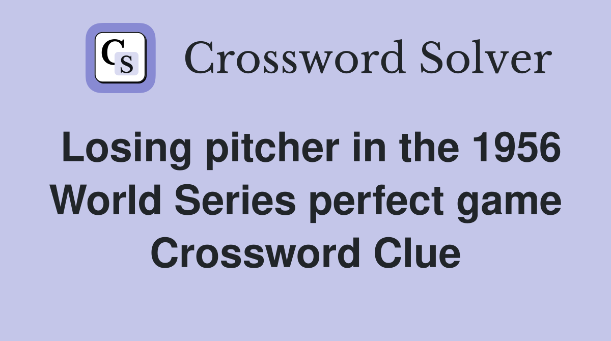 Losing pitcher in the 1956 World Series perfect game Crossword Clue