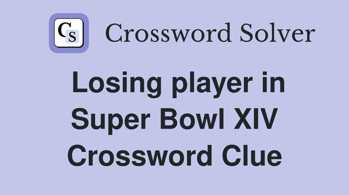 Losing player in Super Bowl XIV Crossword Clue