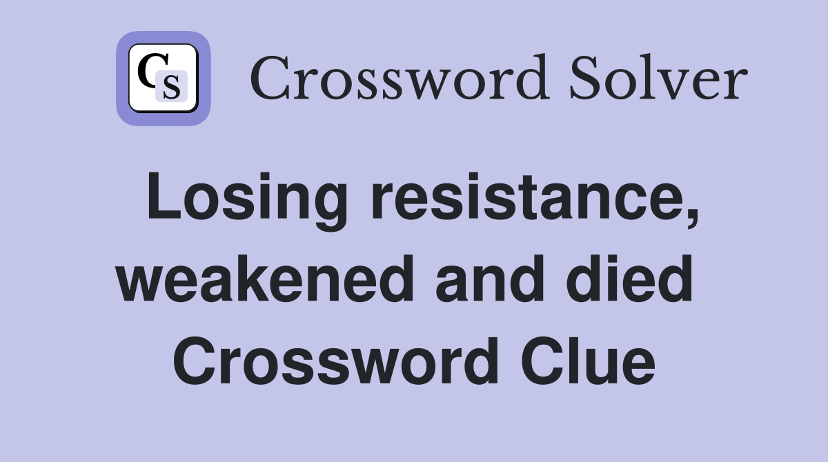Losing resistance, weakened and died  Crossword Clue