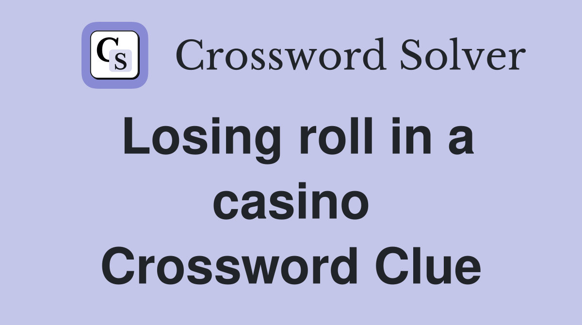 Losing roll in a casino Crossword Clue