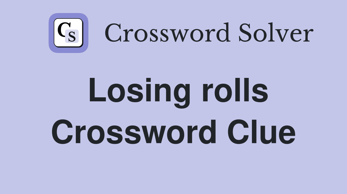 Losing rolls Crossword Clue