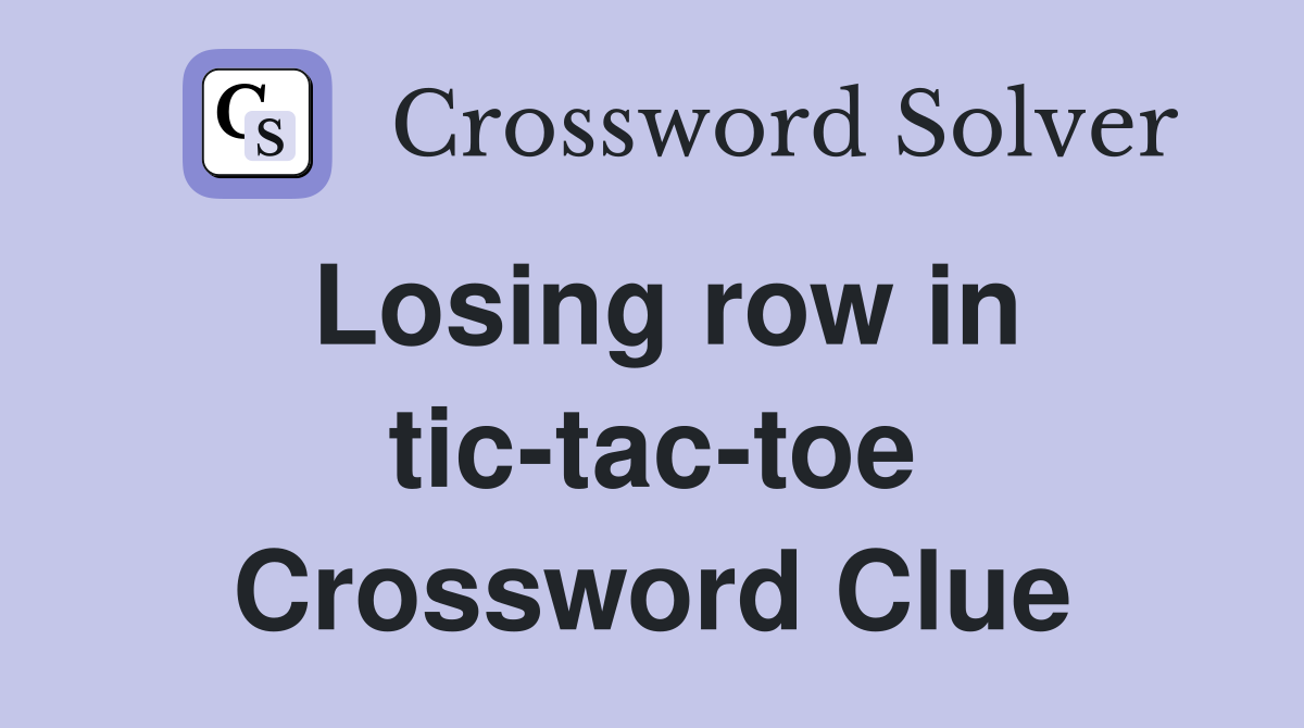 Losing row in tic-tac-toe Crossword Clue
