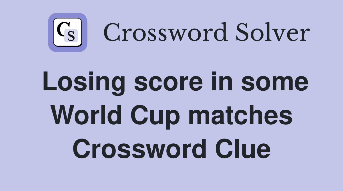 Losing score in some World Cup matches Crossword Clue