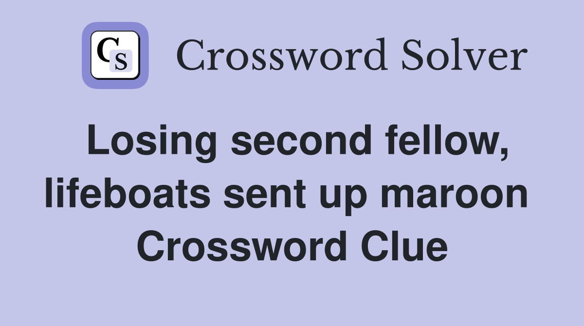 Losing second fellow, lifeboats sent up maroon  Crossword Clue