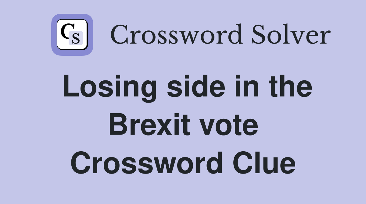 Losing side in the Brexit vote Crossword Clue