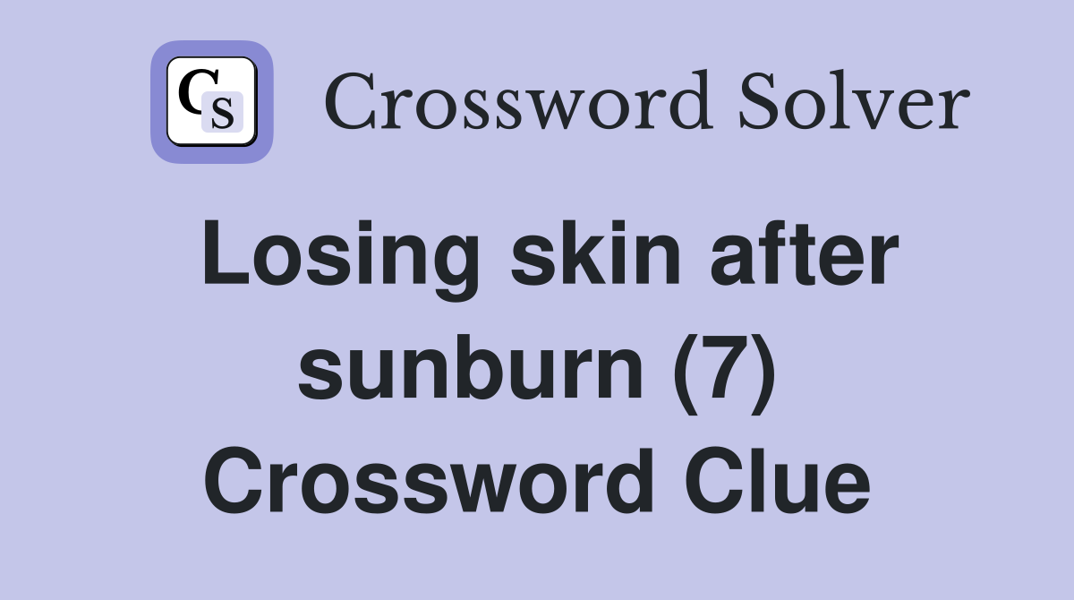Losing skin after sunburn (7) Crossword Clue