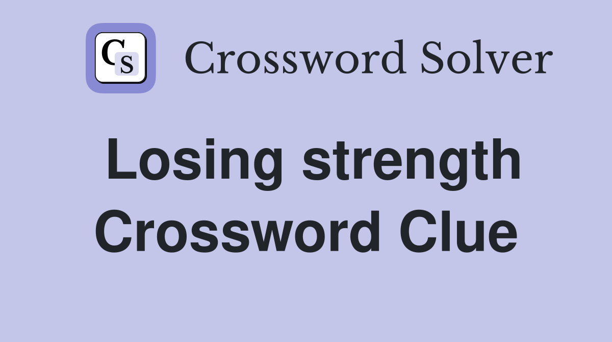 Losing strength Crossword Clue