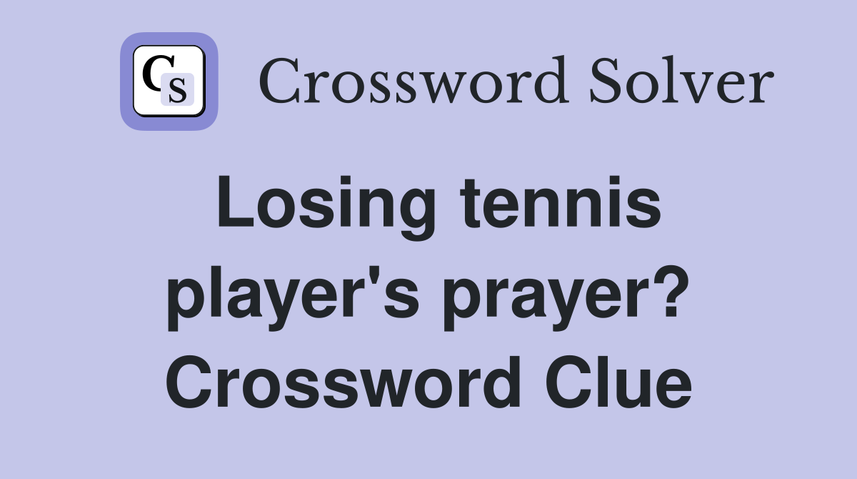 Losing tennis player's prayer? Crossword Clue