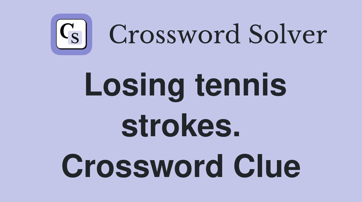 Losing tennis strokes. Crossword Clue