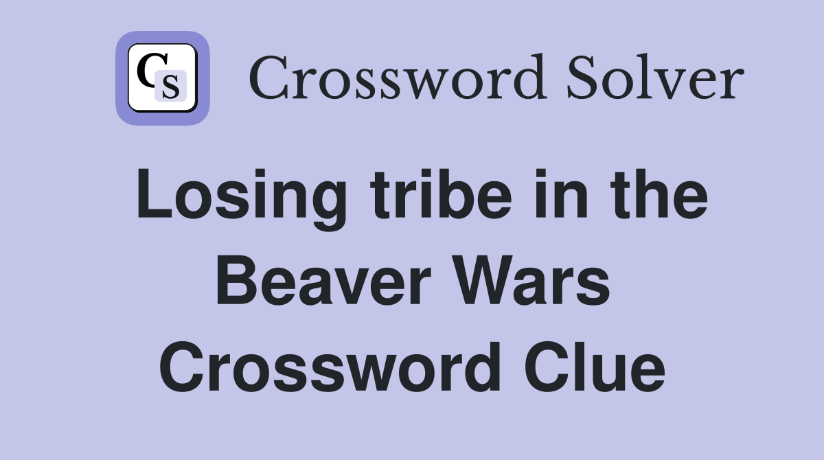 Losing tribe in the Beaver Wars Crossword Clue