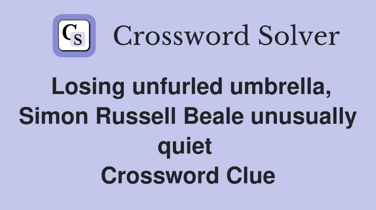 Losing unfurled umbrella, Simon Russell Beale unusually quiet  Crossword Clue