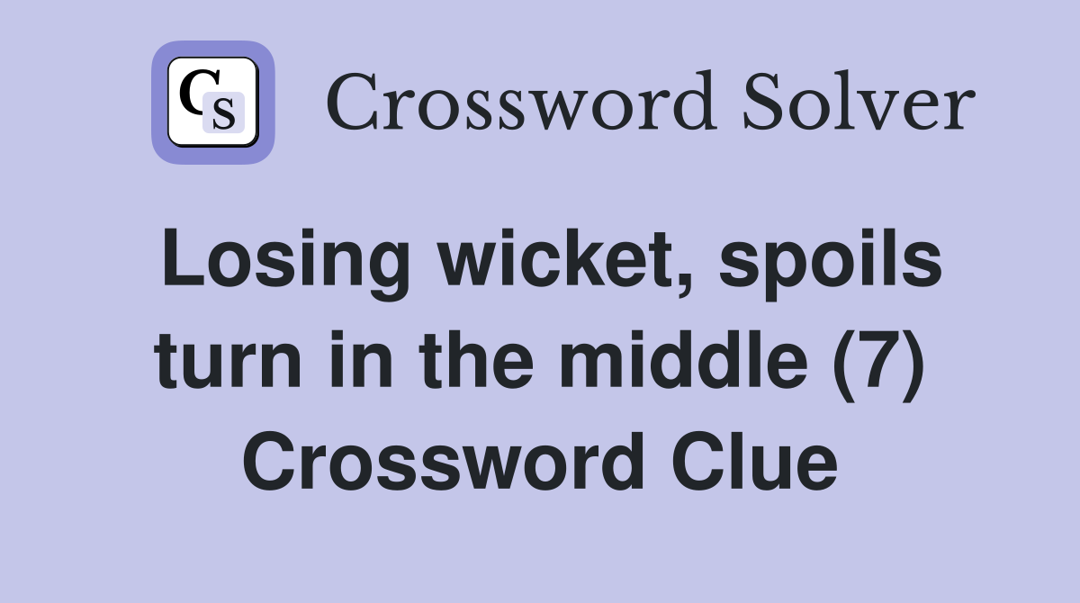 Losing wicket, spoils turn in the middle (7) Crossword Clue