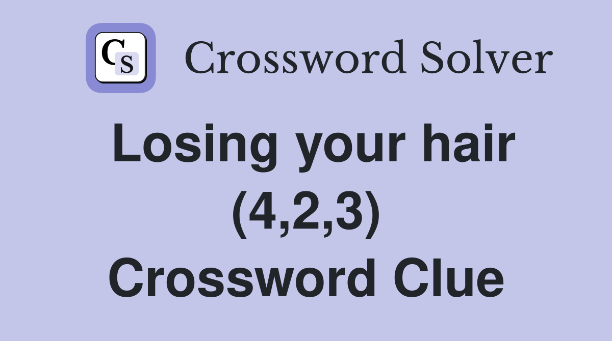 Losing your hair (4,2,3) Crossword Clue