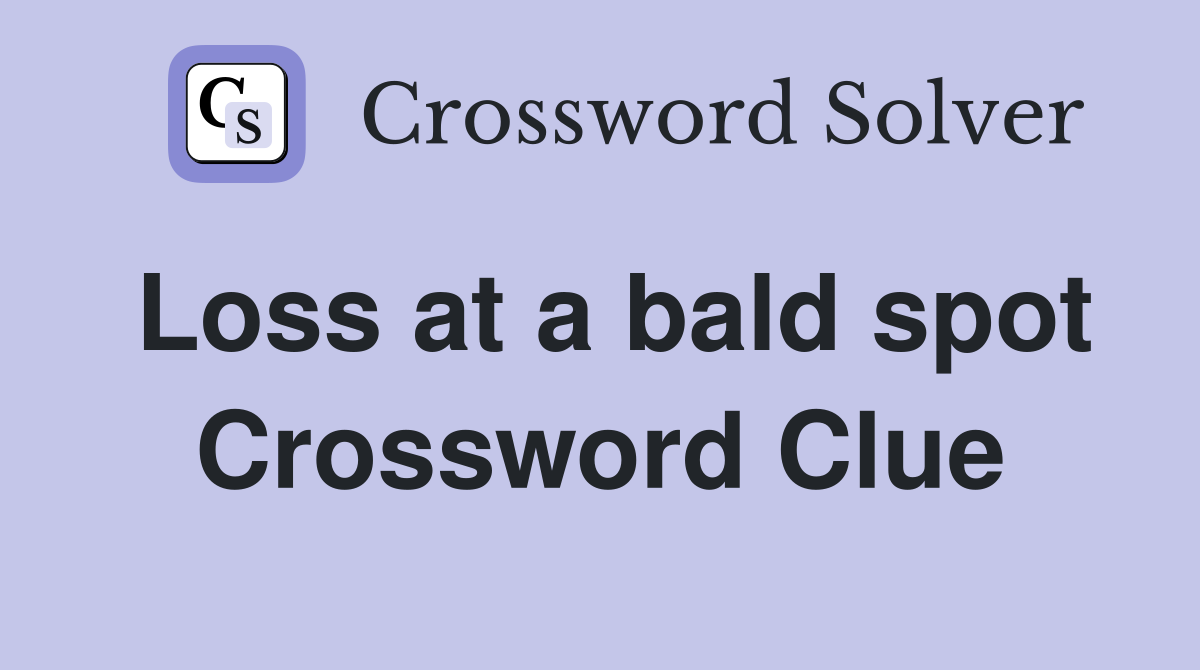 Loss at a bald spot Crossword Clue