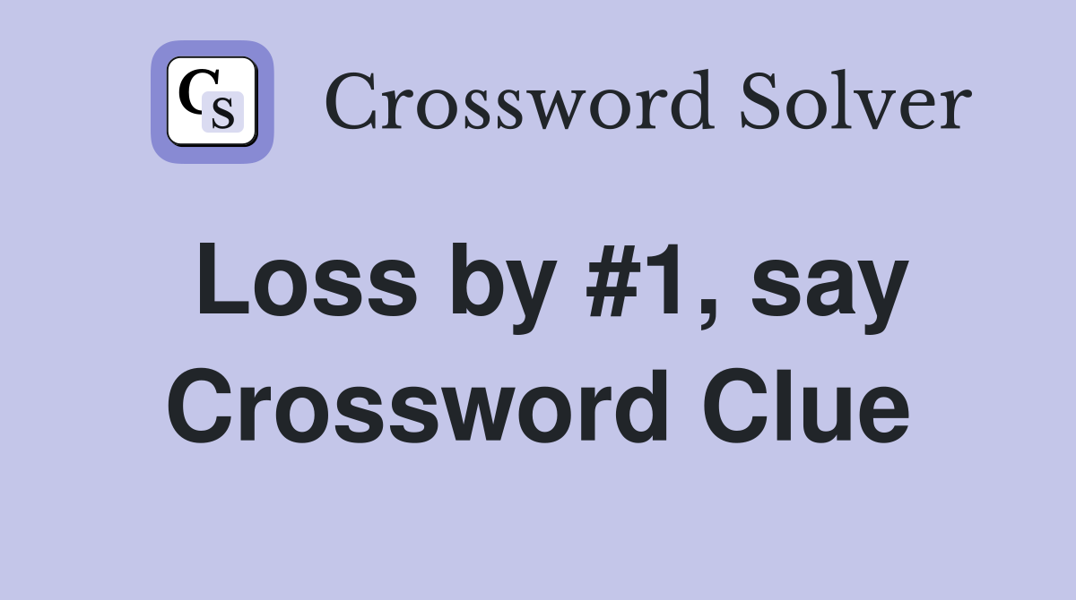 Loss by #1, say Crossword Clue