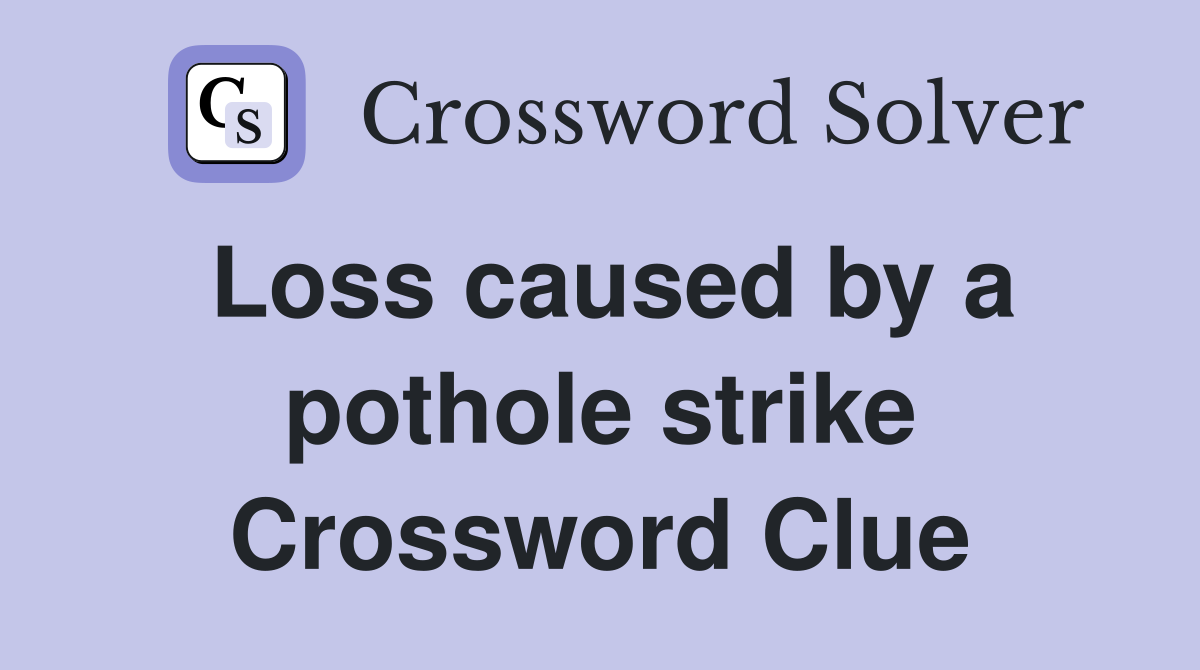 Loss caused by a pothole strike Crossword Clue