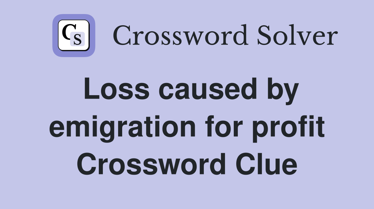 Loss caused by emigration for profit Crossword Clue