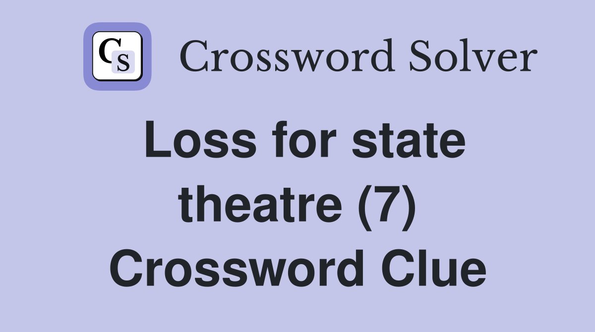 Loss for state theatre (7) Crossword Clue