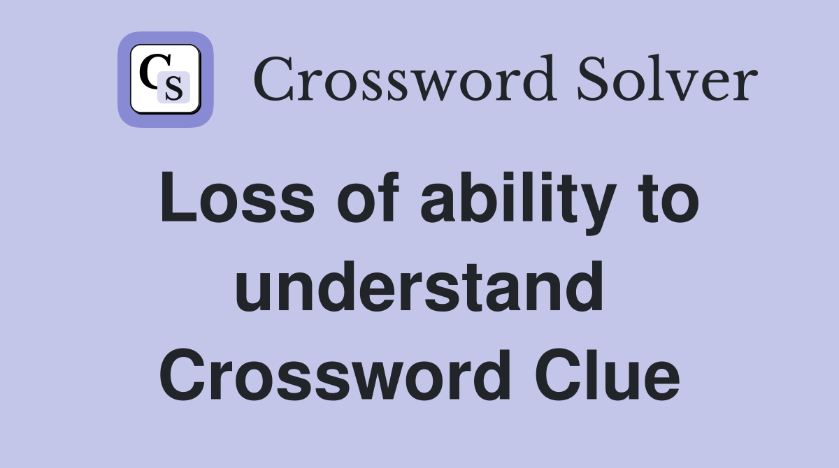 Loss of ability to understand Crossword Clue
