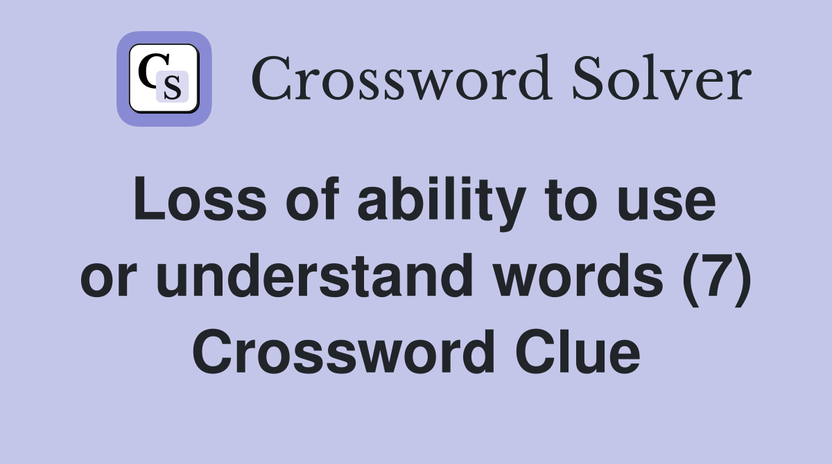 Loss of ability to use or understand words (7) Crossword Clue