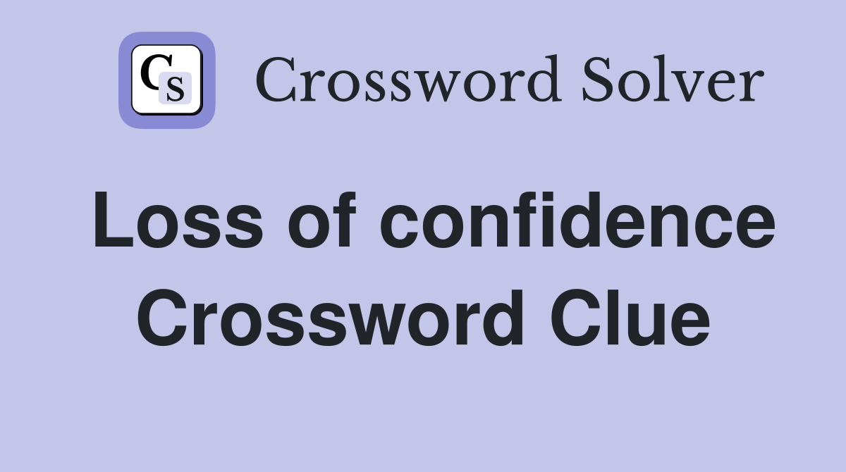 Loss of confidence Crossword Clue