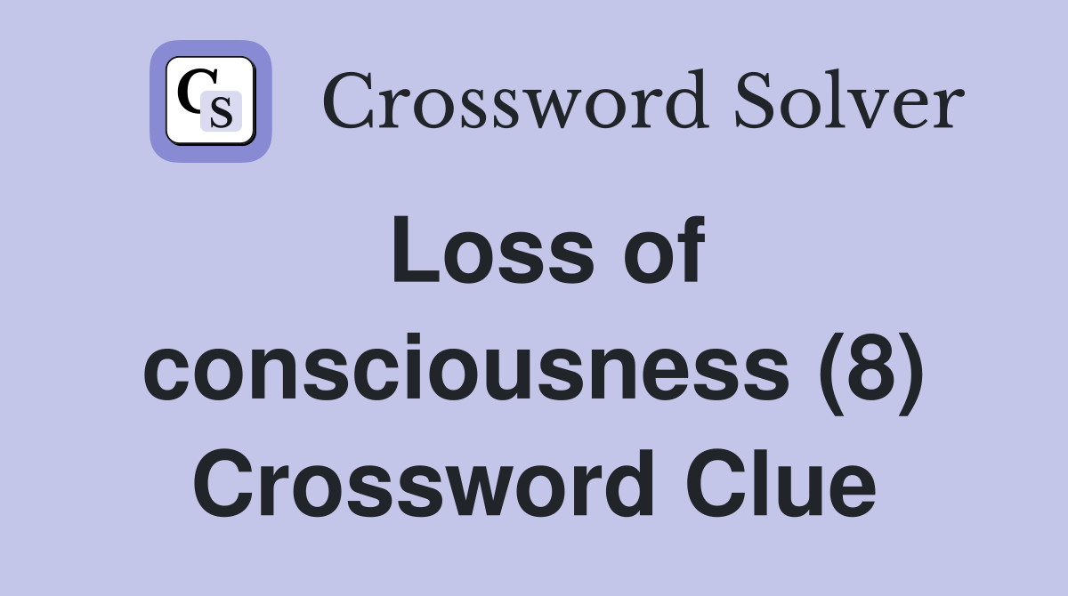 Loss of consciousness (8) Crossword Clue