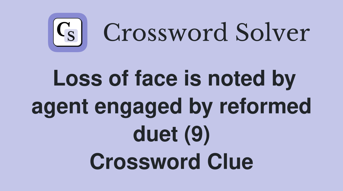 Loss of face is noted by agent engaged by reformed duet (9) Crossword Clue
