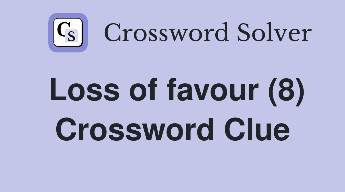 Loss of favour (8) Crossword Clue