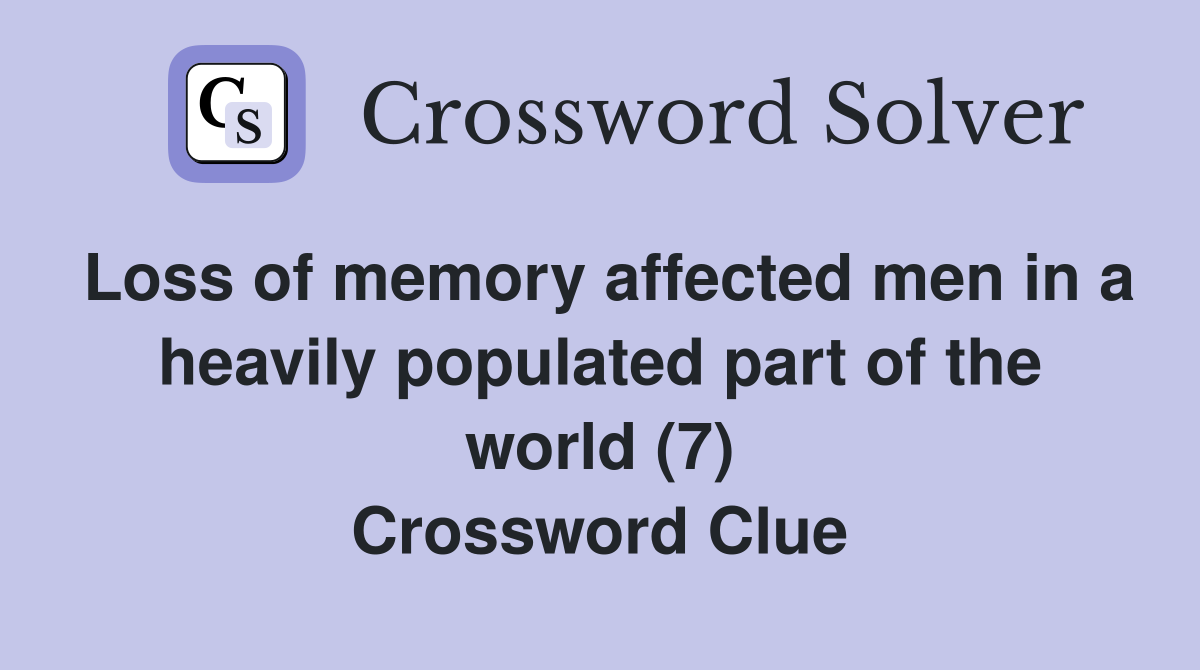 Loss of memory affected men in a heavily populated part of the world (7) Crossword Clue