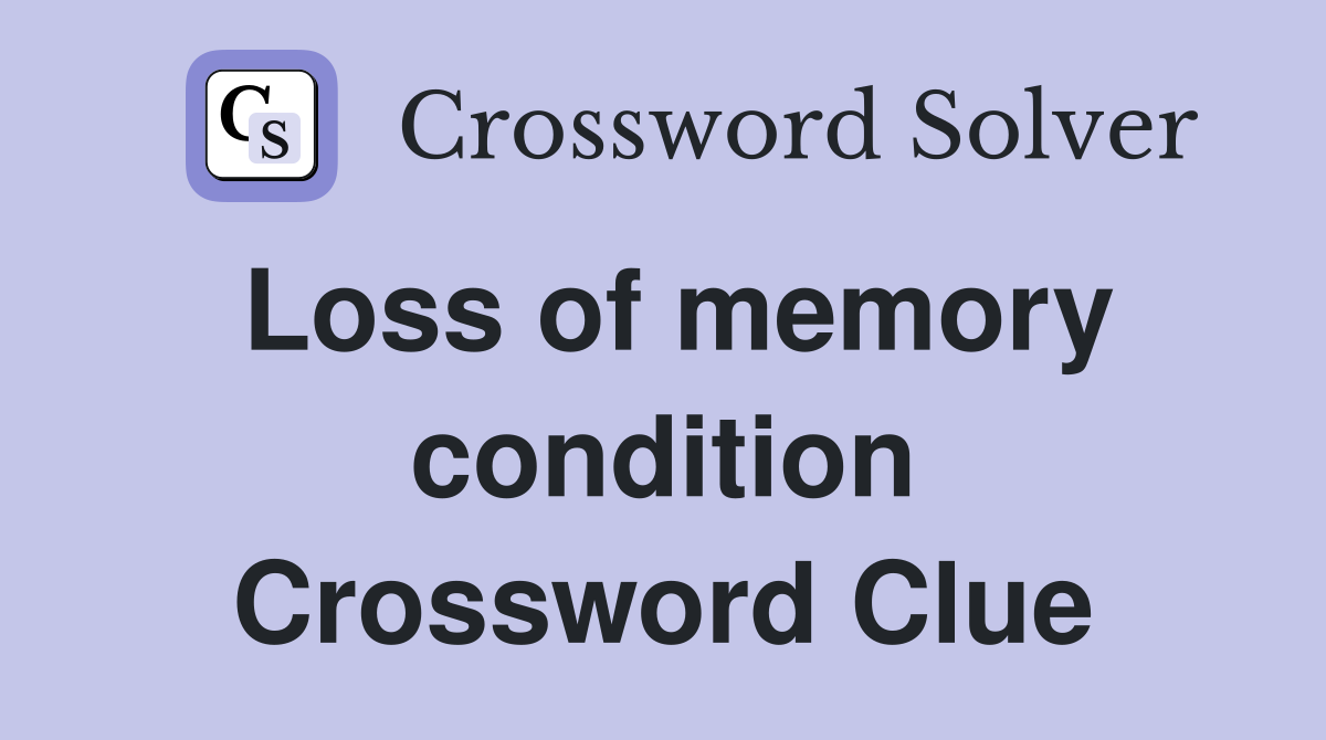 Loss of memory condition Crossword Clue
