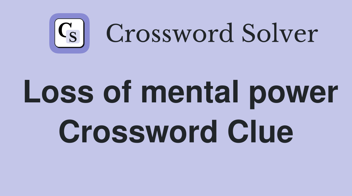 Loss of mental power Crossword Clue