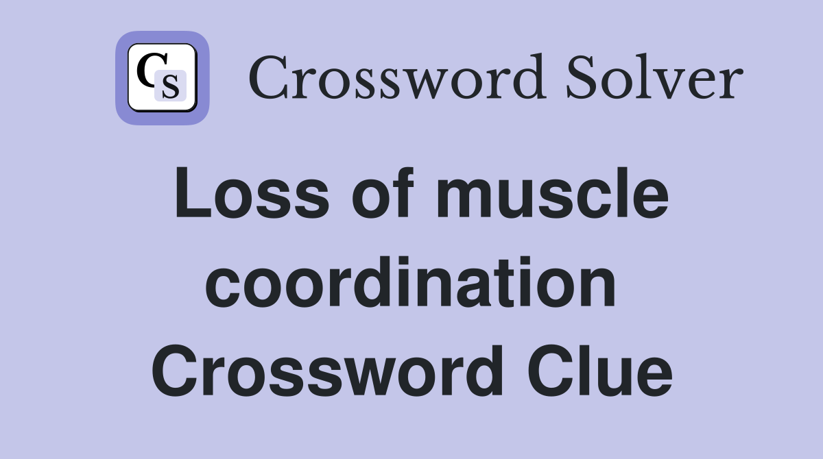 Loss of muscle coordination Crossword Clue