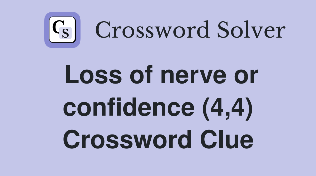 Loss of nerve or confidence (4,4) Crossword Clue