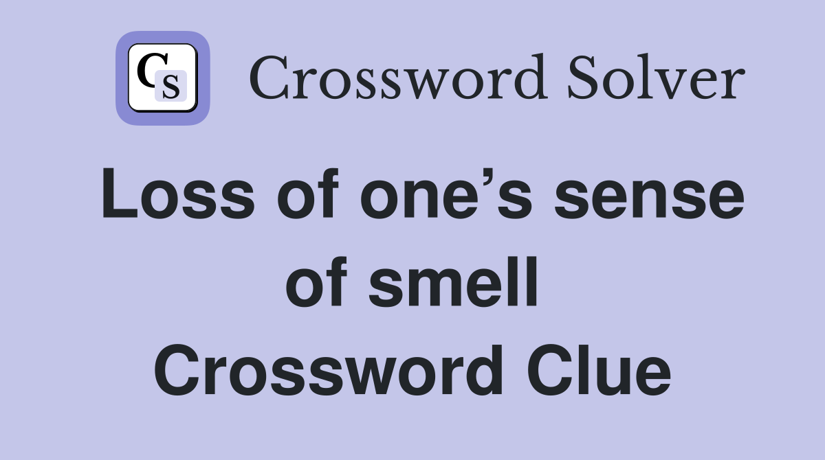 Loss of one’s sense of smell Crossword Clue