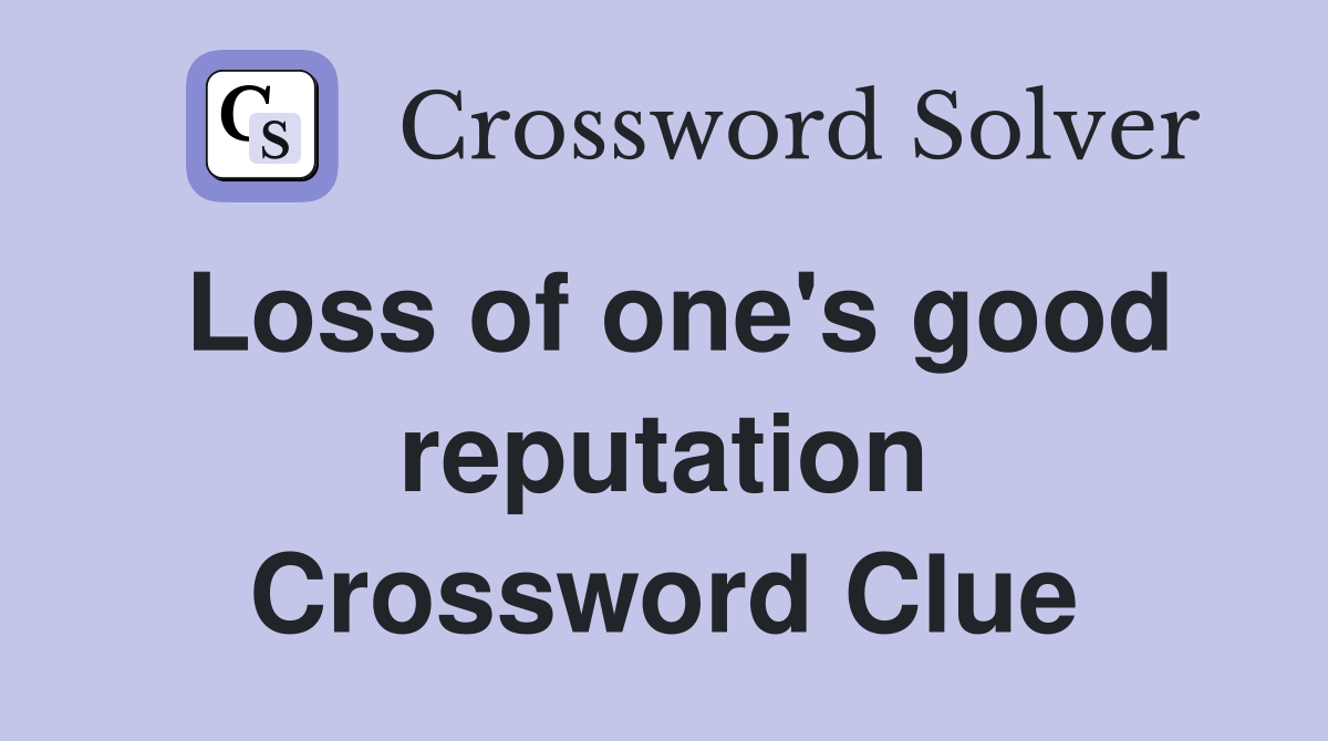 Loss of one's good reputation Crossword Clue