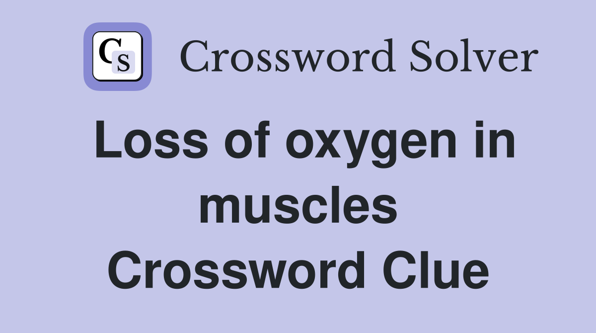 Loss of oxygen in muscles Crossword Clue