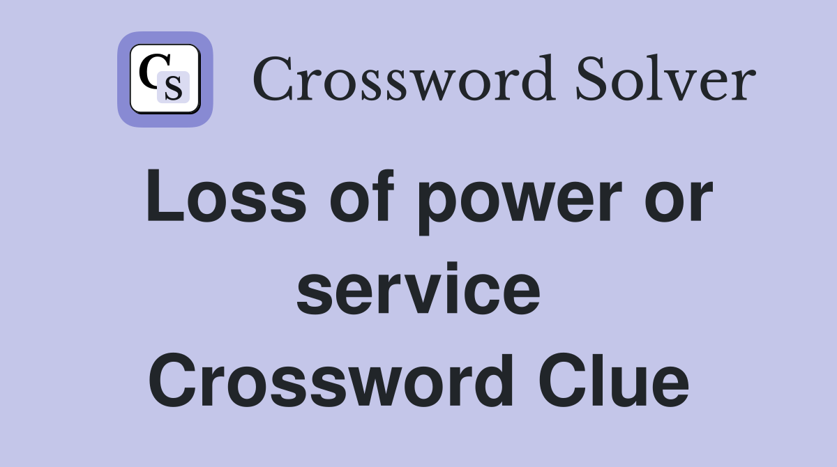 Loss of power or service Crossword Clue