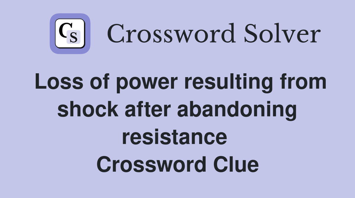 Loss of power resulting from shock after abandoning resistance  Crossword Clue