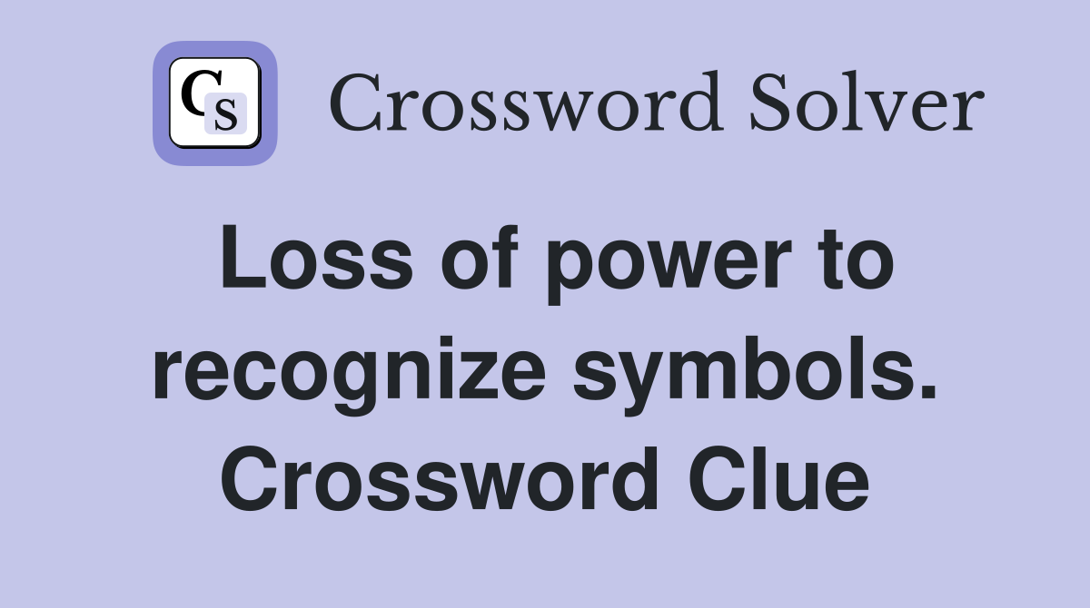 Loss of power to recognize symbols. Crossword Clue