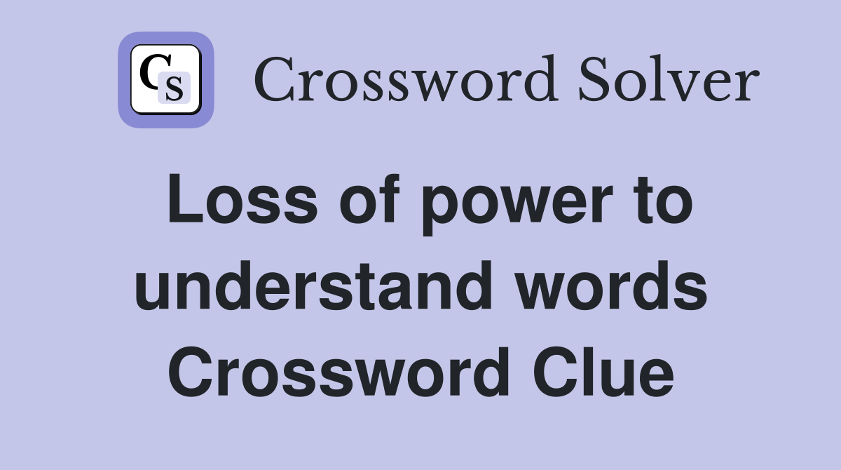Loss of power to understand words Crossword Clue