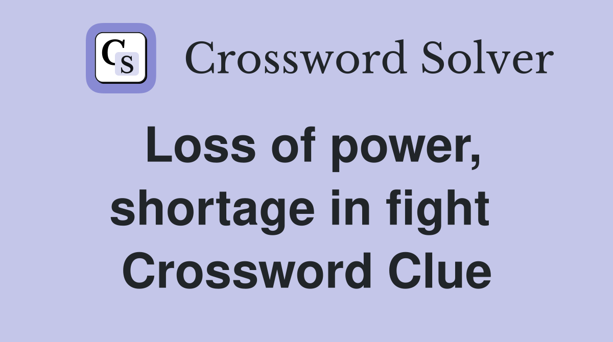 Loss of power, shortage in fight  Crossword Clue