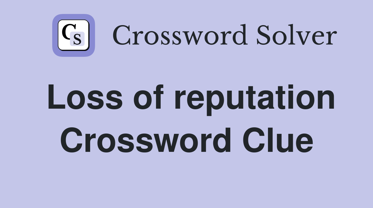 Loss of reputation Crossword Clue