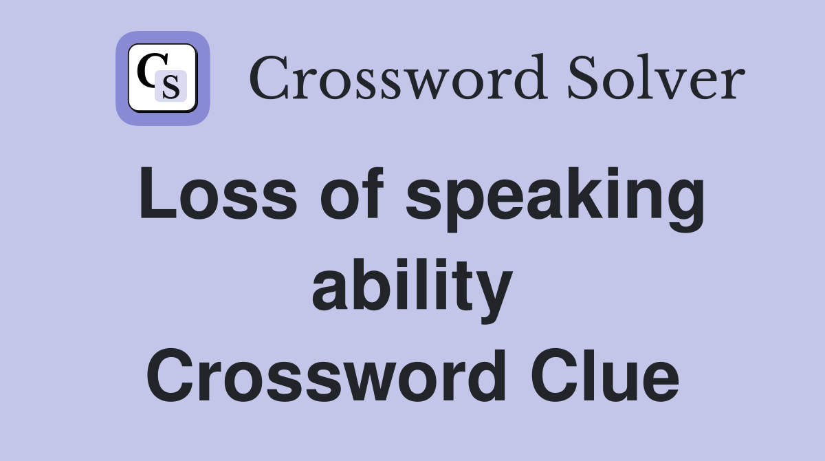 Loss of speaking ability Crossword Clue