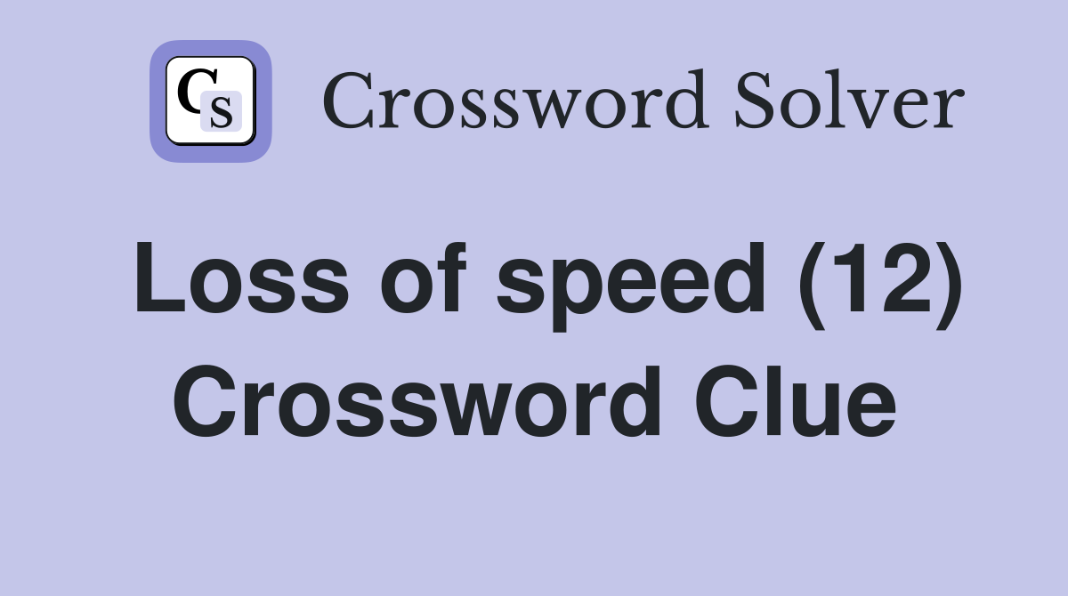 Loss of speed (12) Crossword Clue