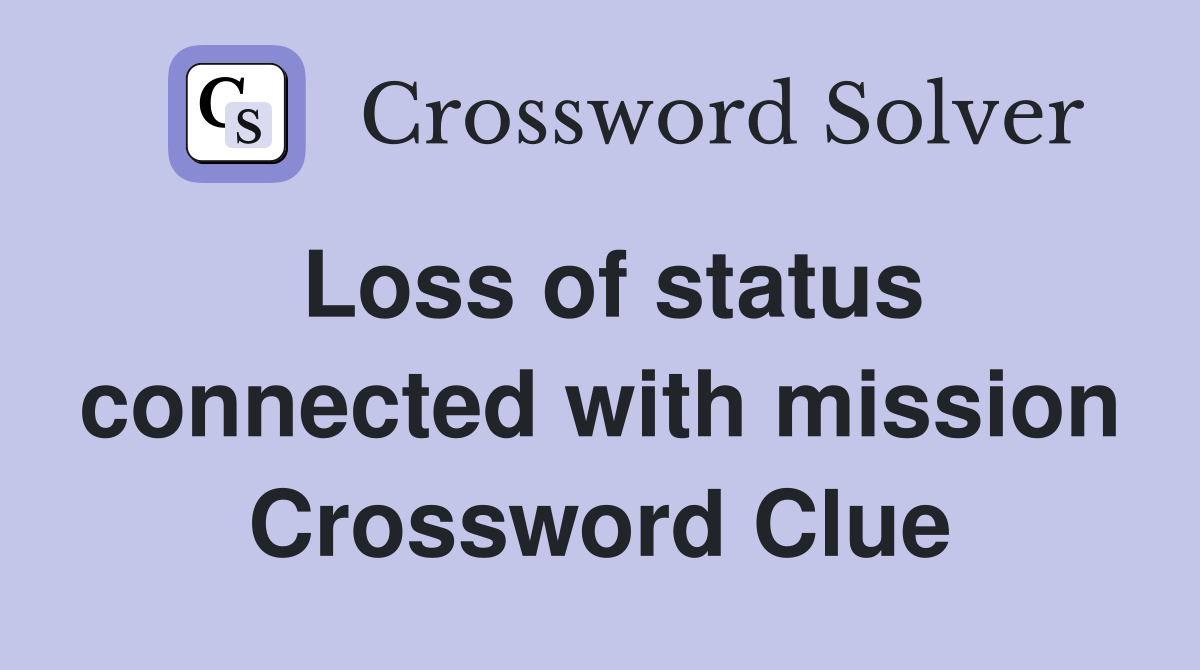 Loss of status connected with mission Crossword Clue