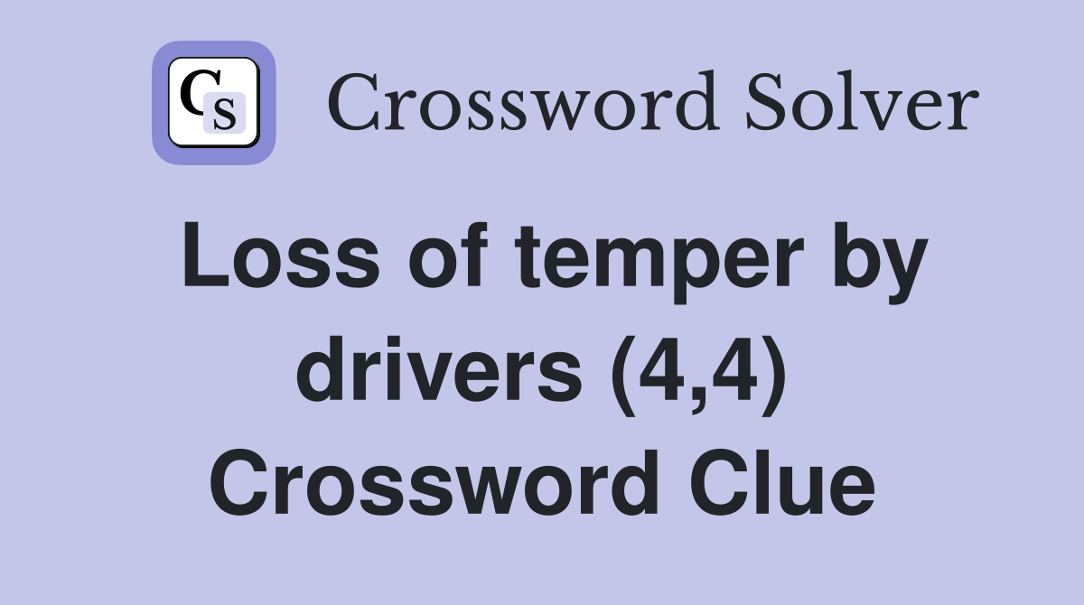 Loss of temper by drivers (4,4) Crossword Clue