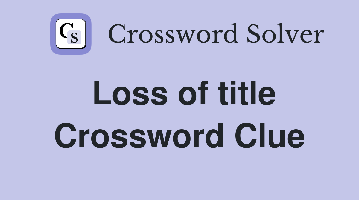 Loss of title Crossword Clue